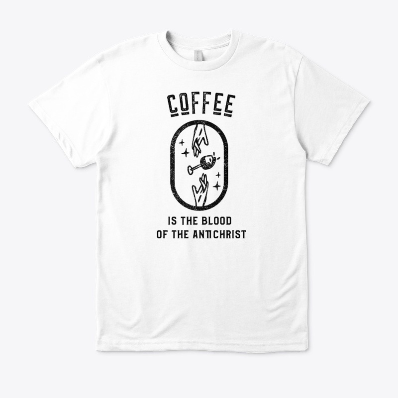 Coffee is the Blood of the Antichrist