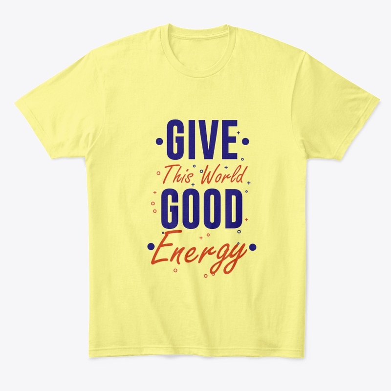 GIve this world good energy