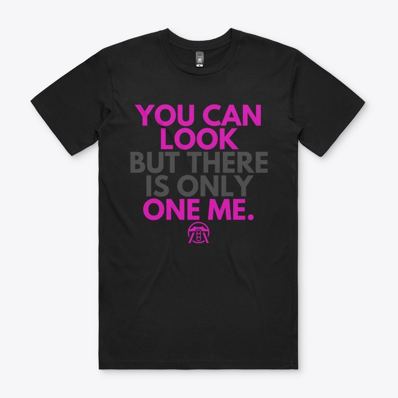 You can look but there is only one me.