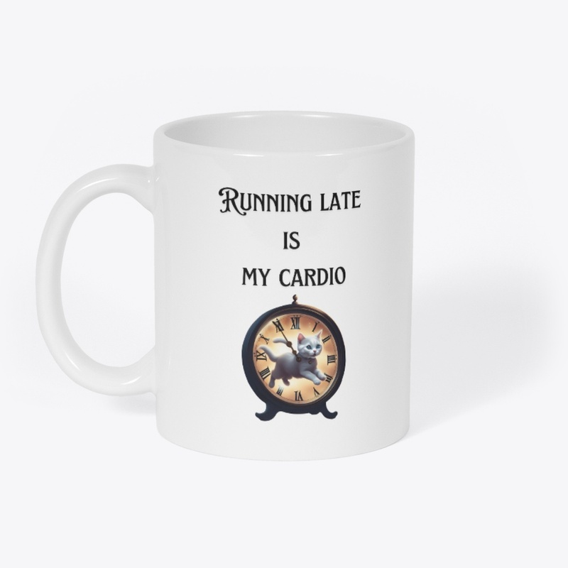 Funny Quote-Running Late Is My Cardio