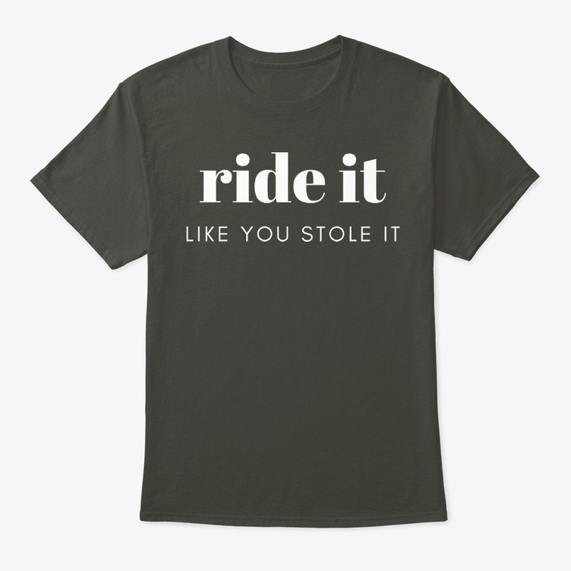 Ride it Like You Stole It