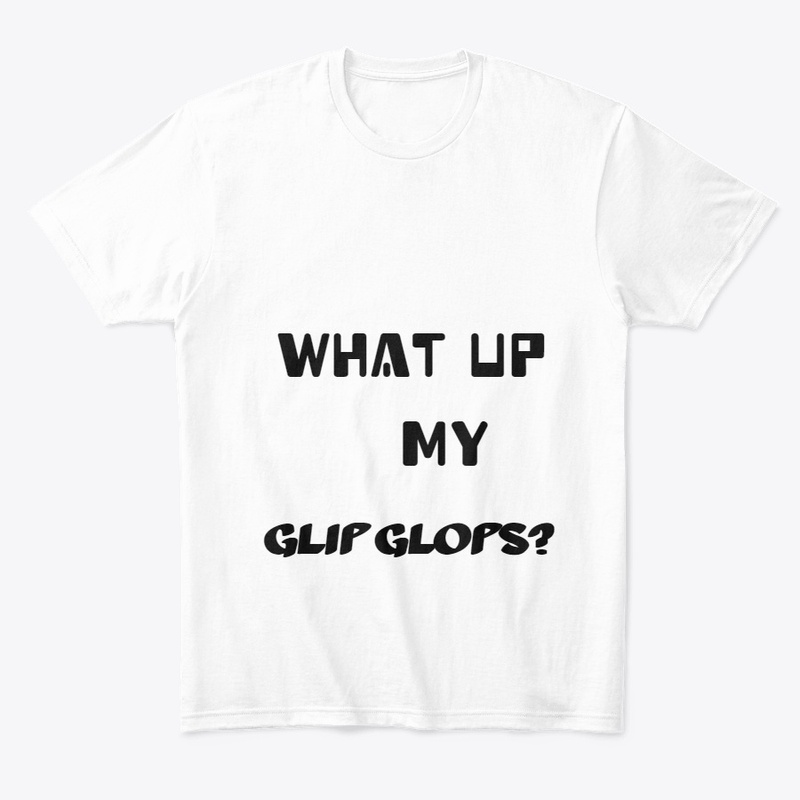 What up my glip glops