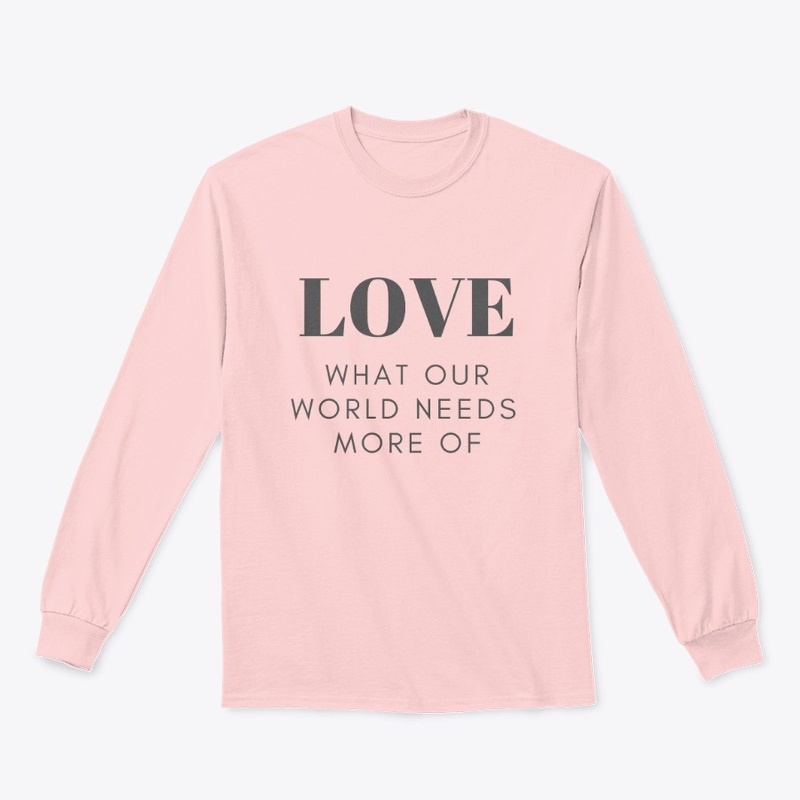 Love What Our World Needs More Of