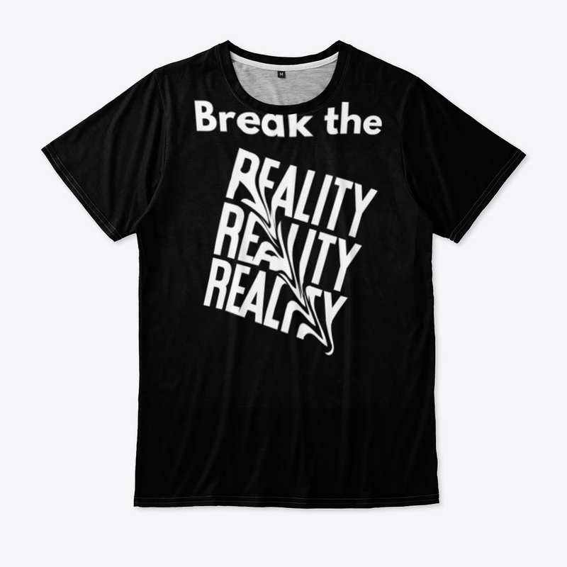 BREAK THE REALITY