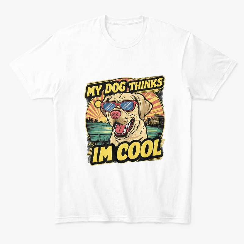 My Dogs Thinks Im Cool Funny vintage