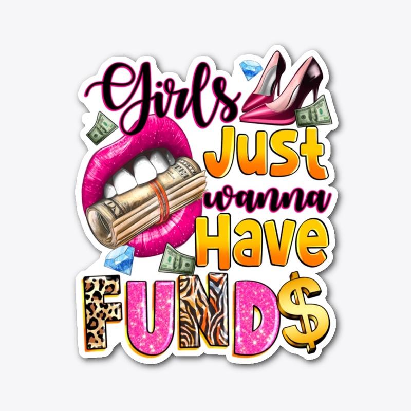 Girls just wanna have funds