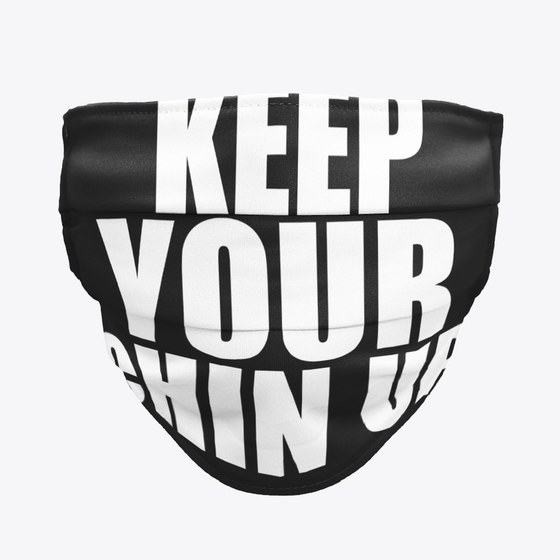 KEEP YOUR CHIN UP