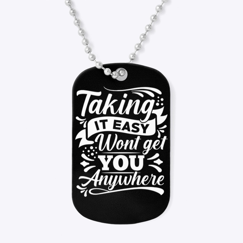 Taking it easy won't get you anywhere