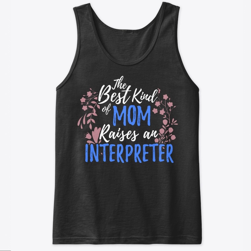 Best Kind Of Mom Raises An Interpreter