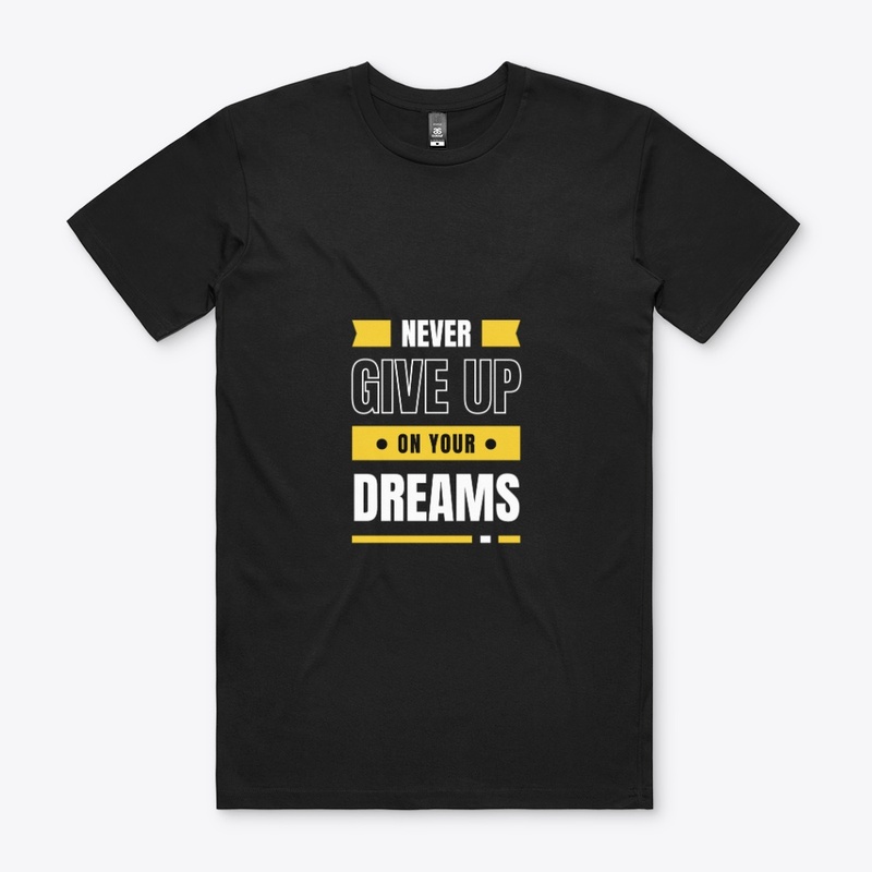 Never give up on your dreams 