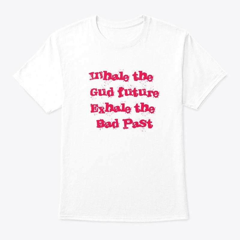 Inhale the gud future exhale the badpast