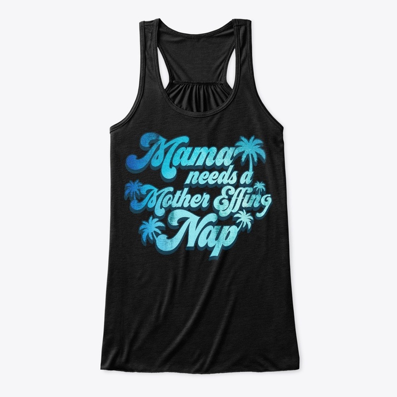 Mama Needs Mother Effing Nap Funny Gift