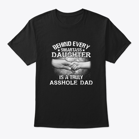 Behind Every Smartass Daughter Is A Trul Black T-Shirt Front