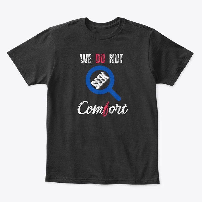 We Do Not Seek Comfort_ classic t-shirt 