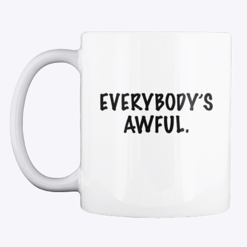 "Everybody's Awful" quote
