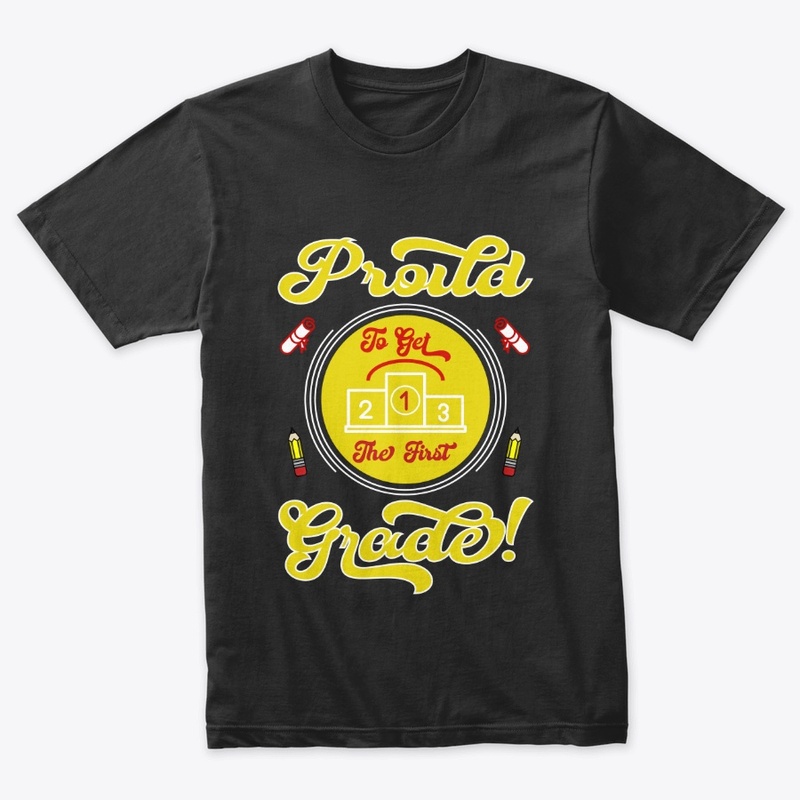 Proud to Get the First Grade T Shirt 