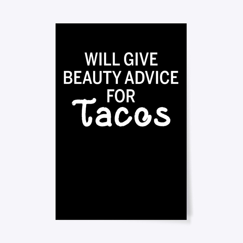 Will Give Beauty Advice For Tacos Funny