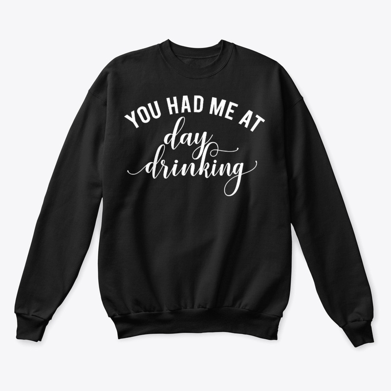 You had Me at Day Drinking T-Shirt