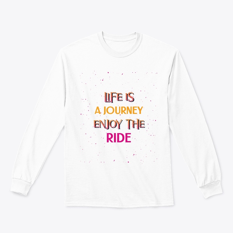 Life is a journey, enjoy the ride