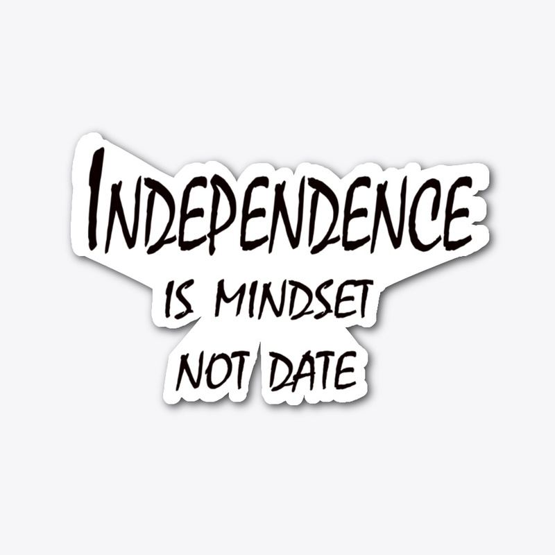 Independence Is Mindset, Not Date