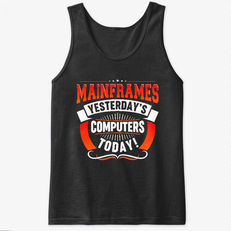 MAINFRAMES: YESTERDAY'S COMPUTERS TODAY!