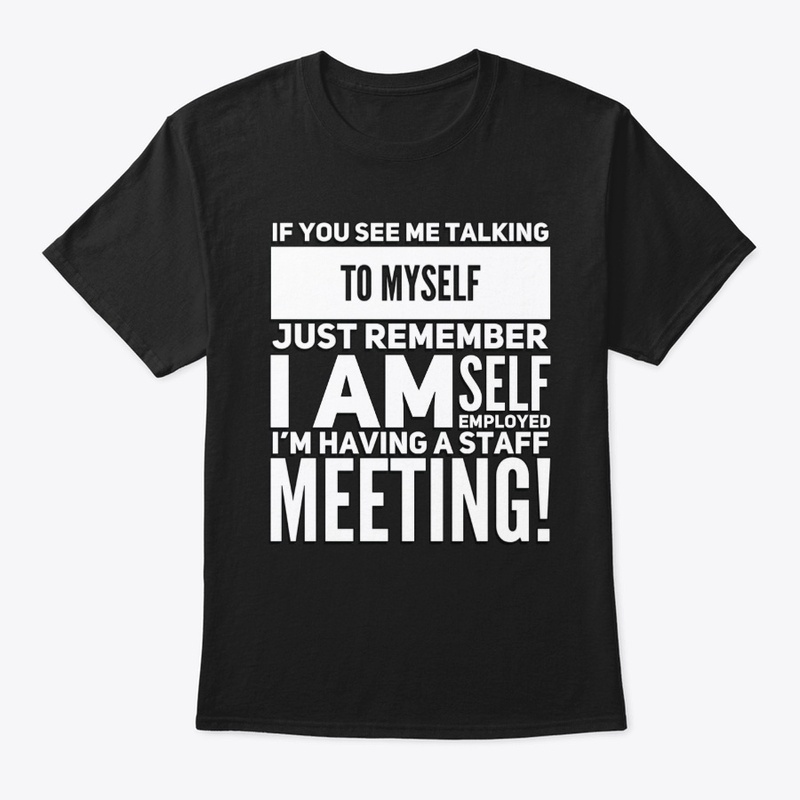 If You See Me Talking To Myself...