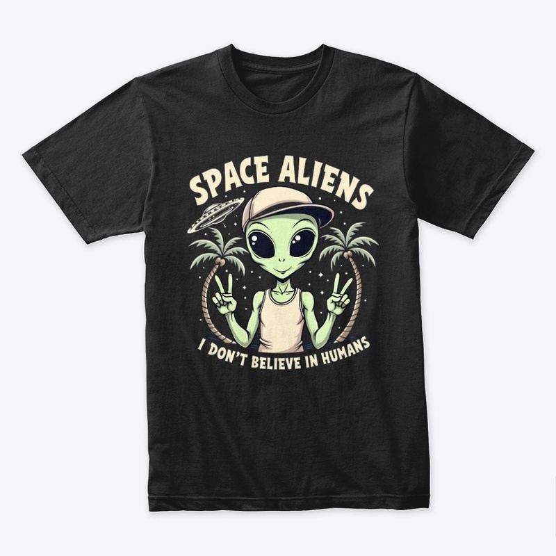 Space Aliens I Don't Believe In Humans