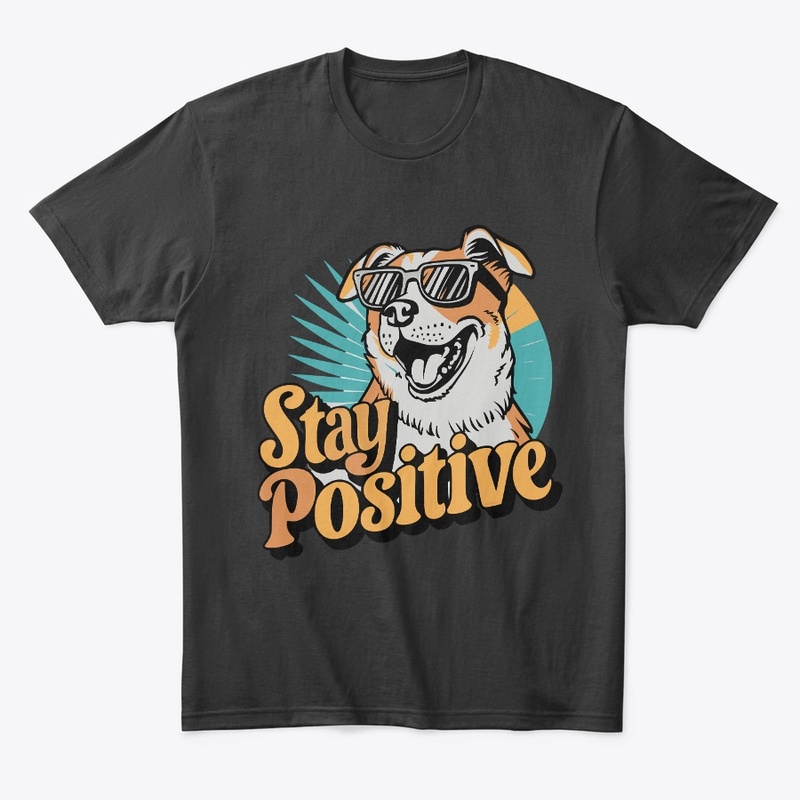Stay positive vibes Funny dogs Lover