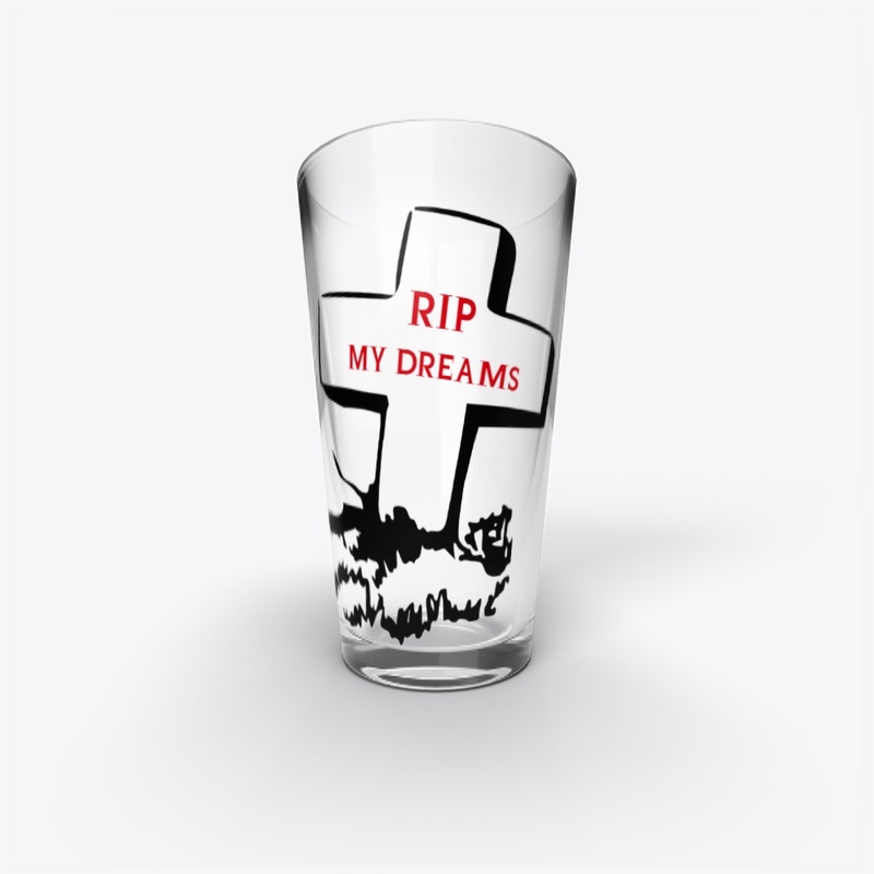 Rip my Dreams pint glass