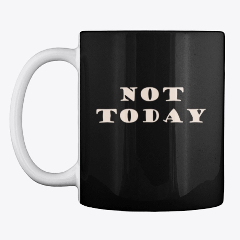 Not Today