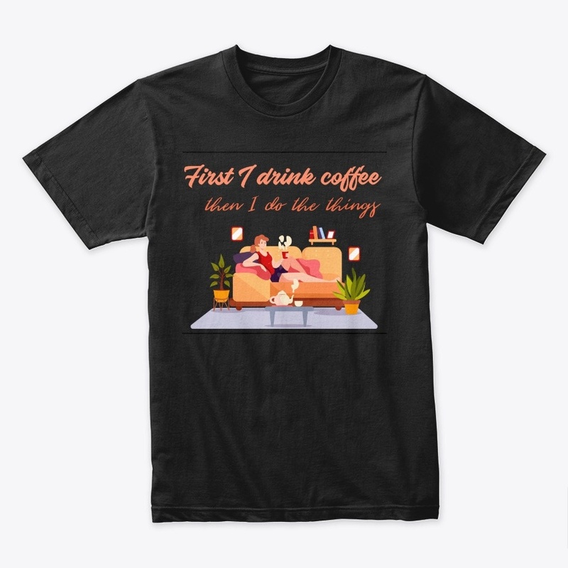 First I drink Coffee cute graphic tee