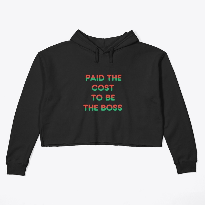Paid the Cost to Be the Boss - Women's Crop Hoodie