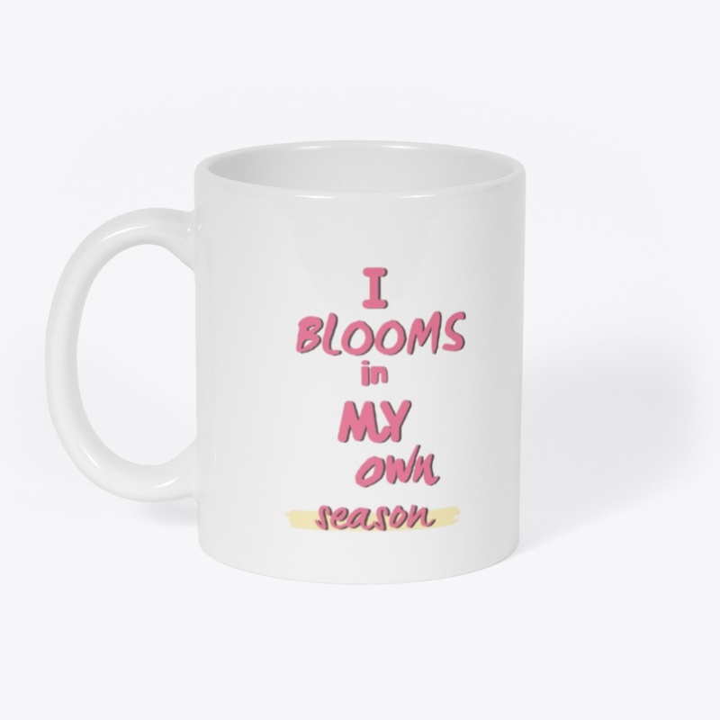 I blooms in my own season