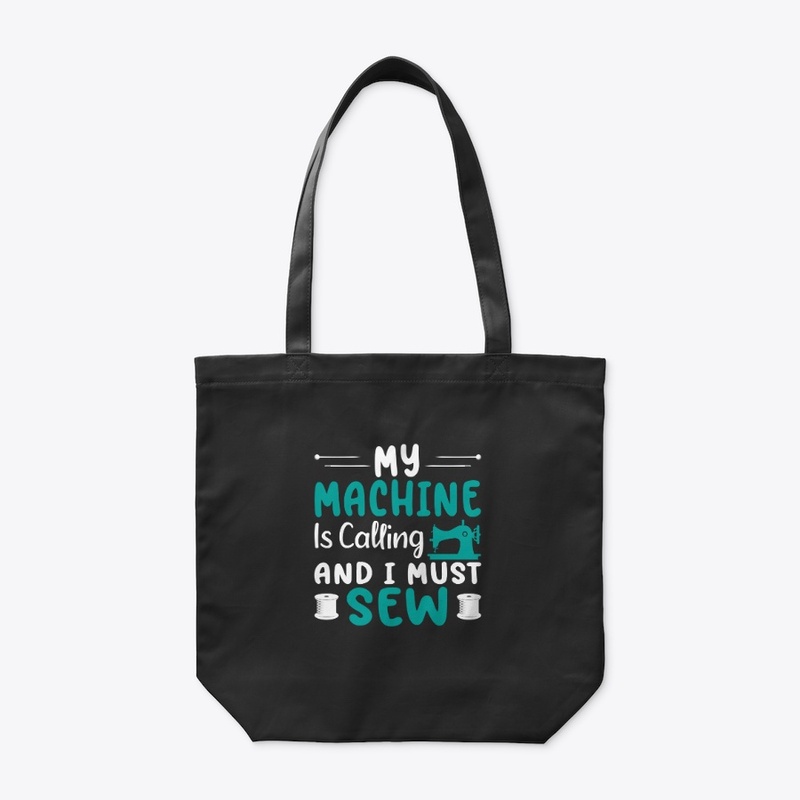 My Machine Is Calling And I Must Sew