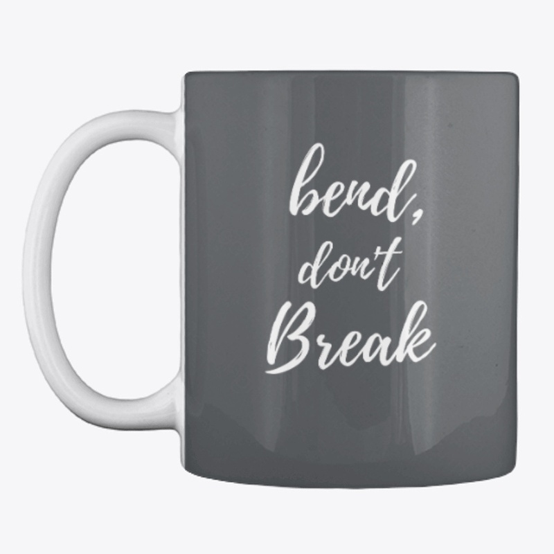 Bend, Don't Break