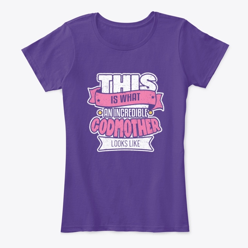 What An Incredible Godmother T Shirt