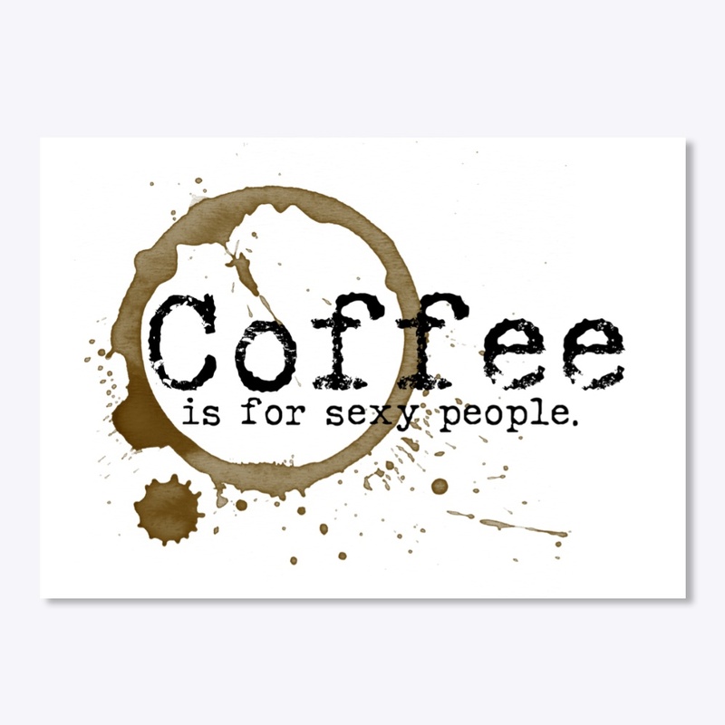 Coffee is for Sexy People