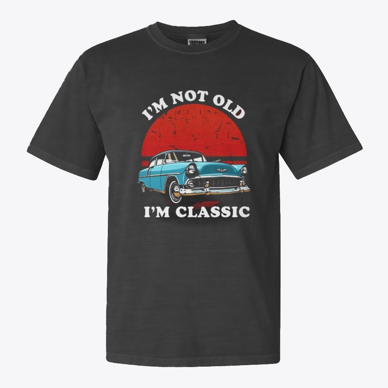 "I am not old I am classic"