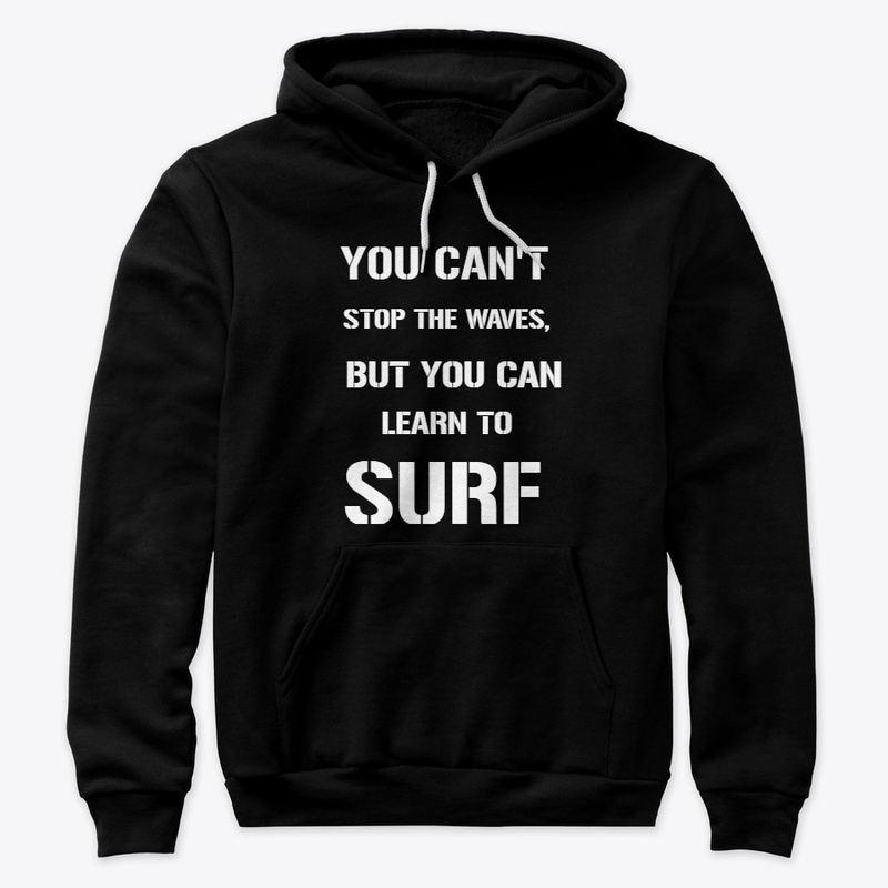 YOU CAN'T STOP THE WAVES, BUT YOU CAN..