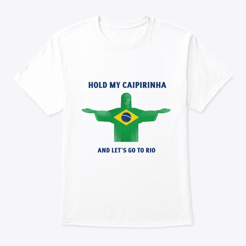 Hold My Caipirinha and Let's go to Rio
