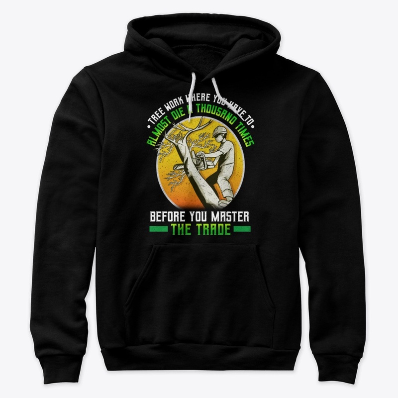 Arborist Gift - Die A Thousand Times