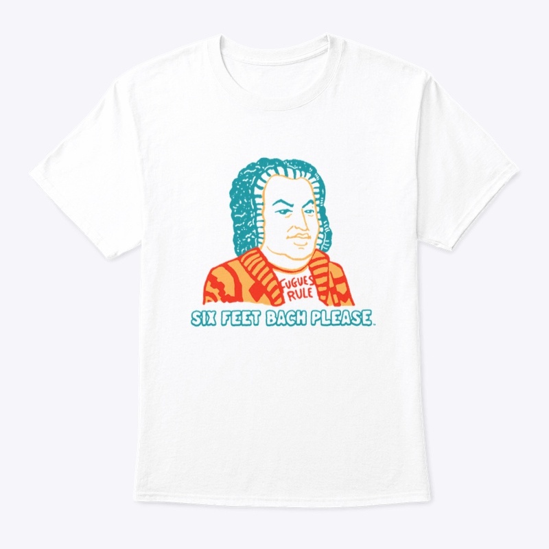 "Six Feet Bach Please" T Shirt