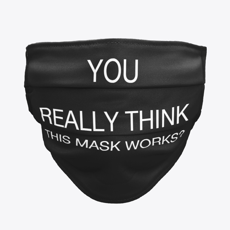 YOU REALLY THINK THIS MASK WORKS?