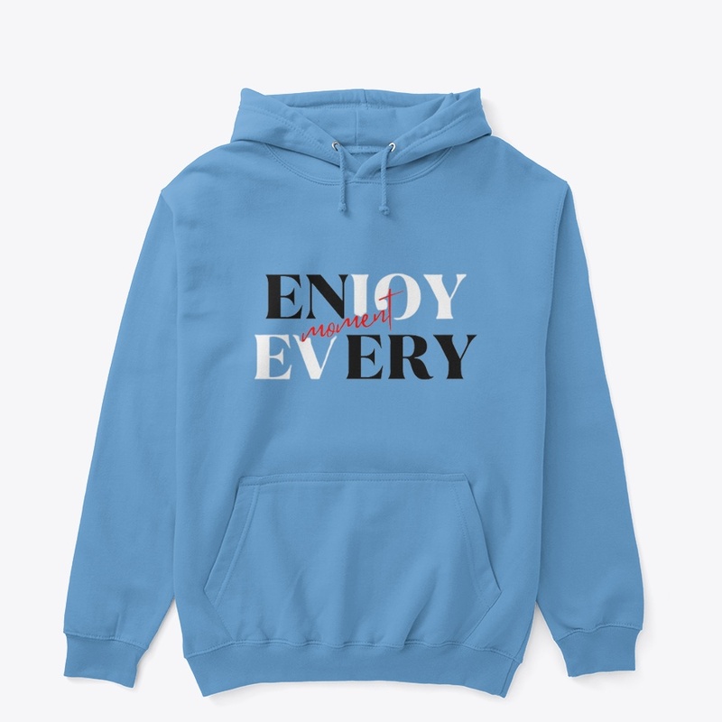 enjoy every moment