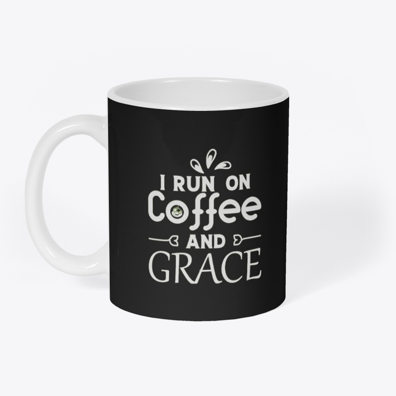 I Run On Coffee And Grace