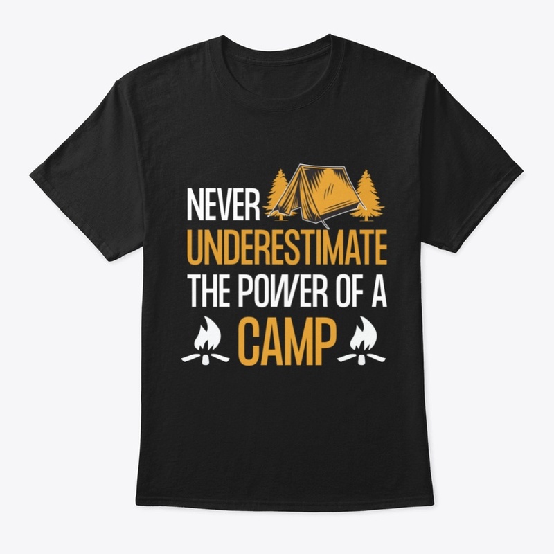 NEVER UNDERESTIMATE THE POWER OF A CAMP
