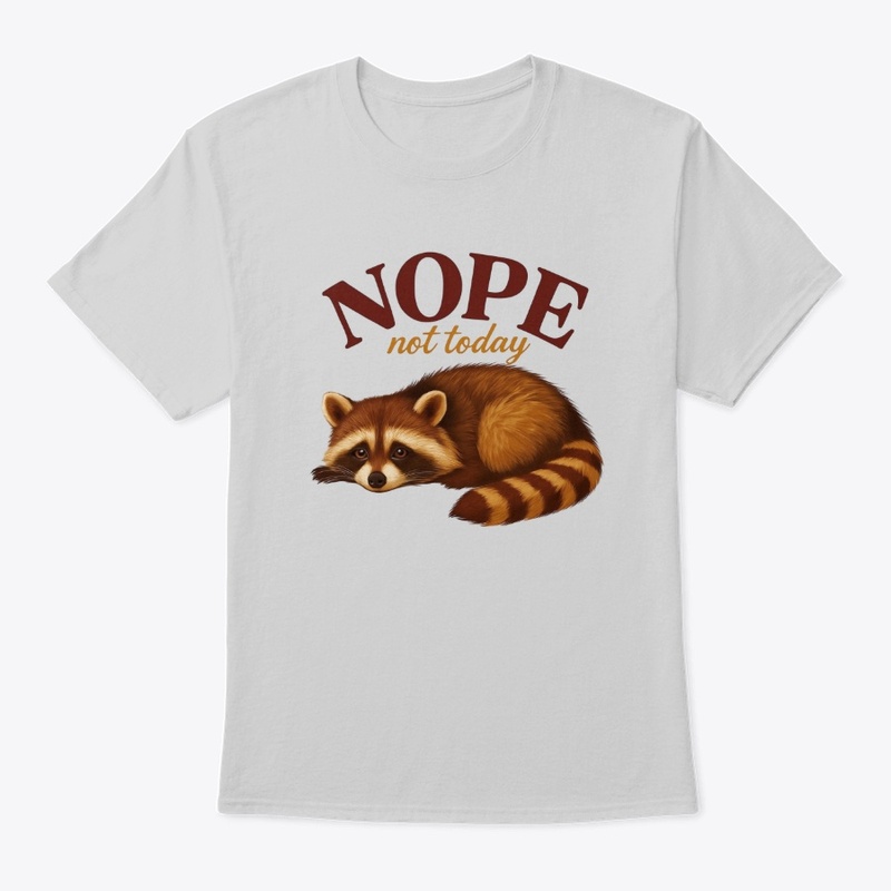 NOPE Not Today Raccoon Tee