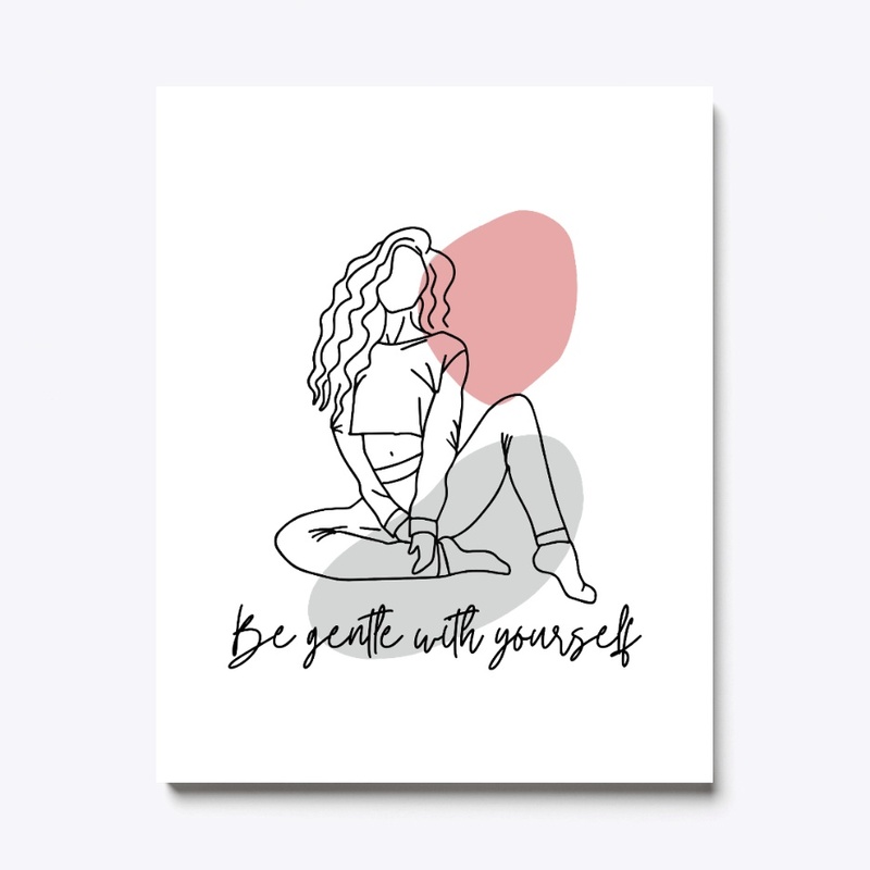 Be Gentle With Yourself