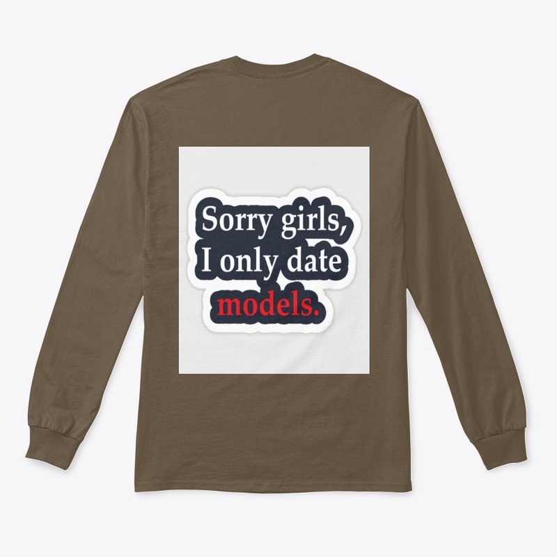 SORRY GIRLS I ONLY DATE "MODELS"