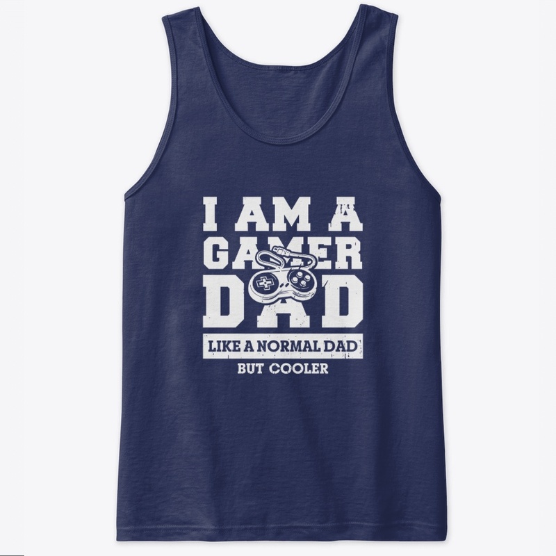 I Am A Gamer Dad Like A Normal Dad